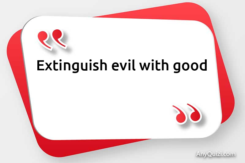  Extinguish evil with good